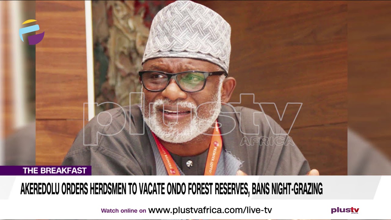 Akeredolu Orders Herdsmen to Vacate Ondo Forest Reserves | THE BREAKFAST