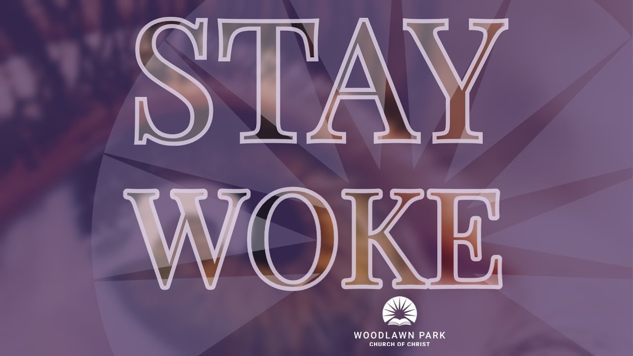 Stay Woke - Sunday AM Worship Service