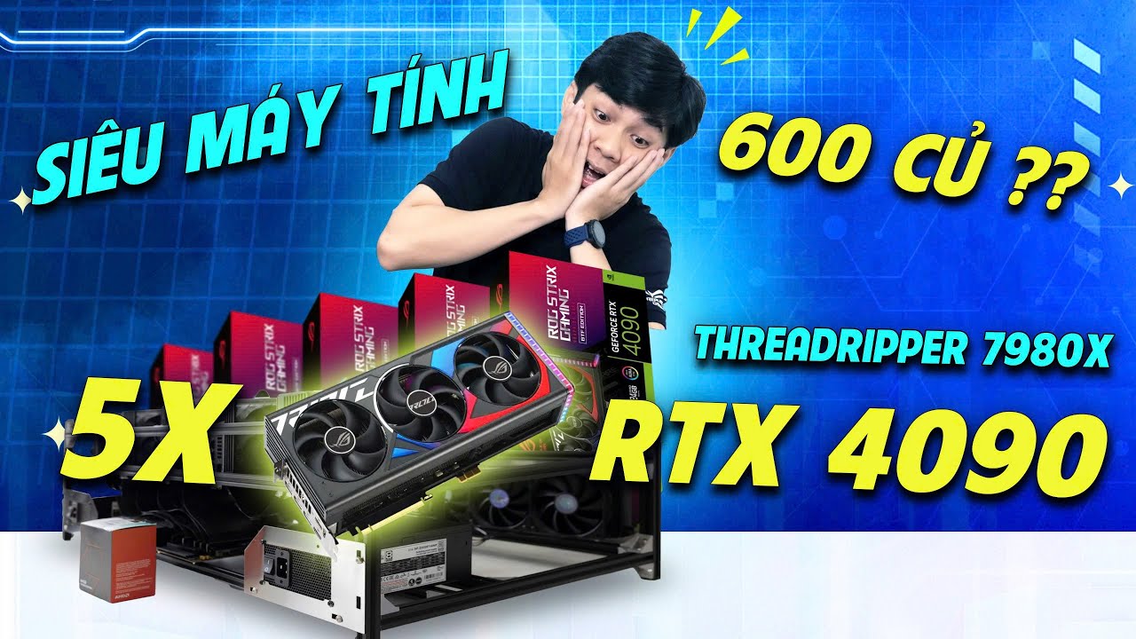 Si&ecirc;u phẩm HỆ THỐNG AI 600 Triệu cực KHỦNG | Threadripper 7980X v&agrave; X5 RTX 4090