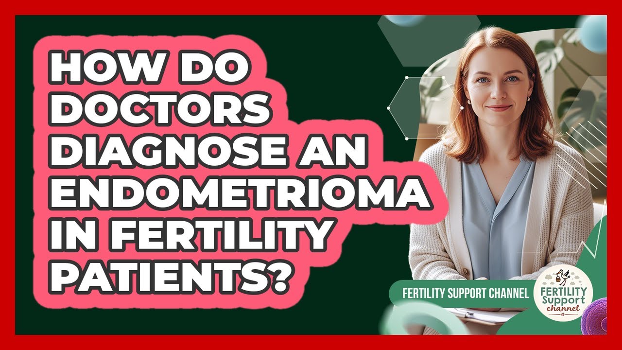 How Do Doctors Diagnose An Endometrioma In Fertility Patients? - Fertility Support Channel