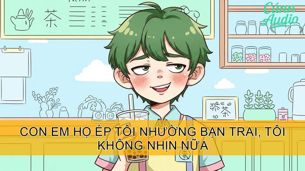 Full Audio  Con em họ ép tôi nhường bạn trai, tôi không nhịn nữa #truyenaudio #truyenhay #cunaudio