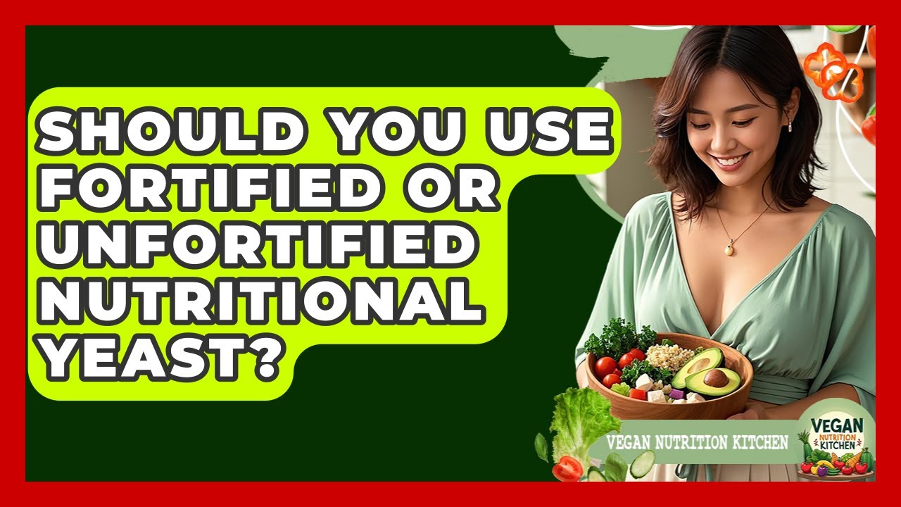 Should You Use Fortified Or Unfortified Nutritional Yeast? - Vegan Nutrition Kitchen