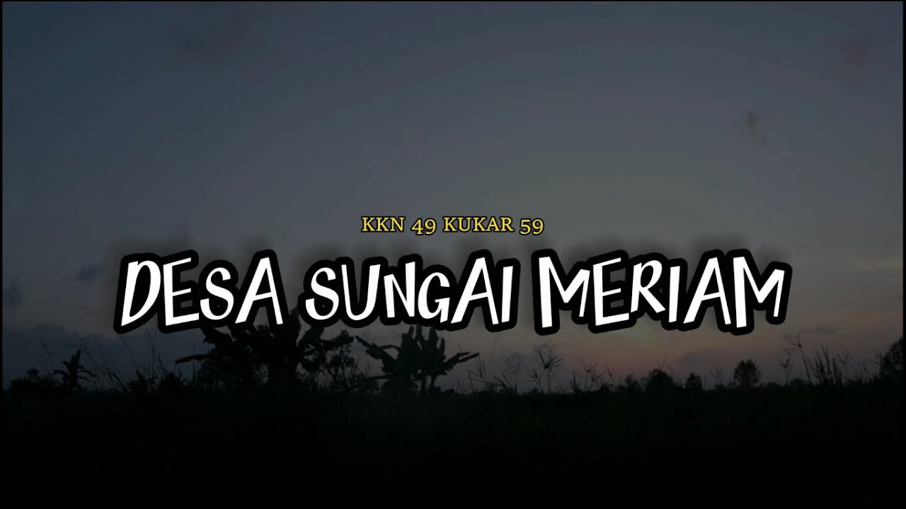 PROFIL DESA SUNGAI MERIAM KECAMATAN ANGGANA - KKN 49 KUKAR 59