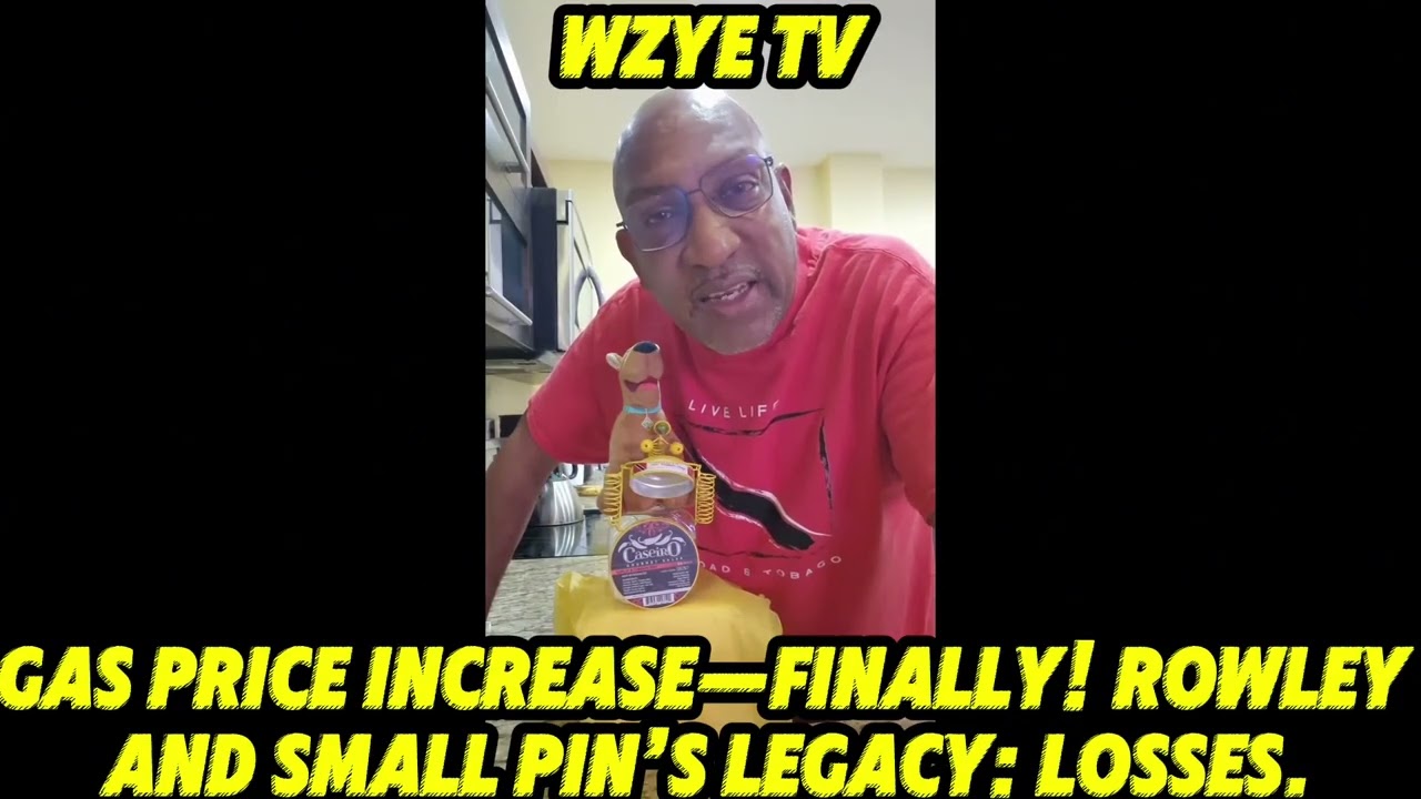 A Message To The Citizens Of T&T-GAS PRICE INCREASE—FINALLY! ROWLEY AND SMALL PIN’S LEGACY: LOSSES! 