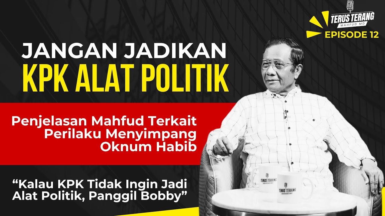 TERUS TERANG MAHFUD MD - EPISODE 12 - JANGAN JADIKAN KPK ALAT POLITIK