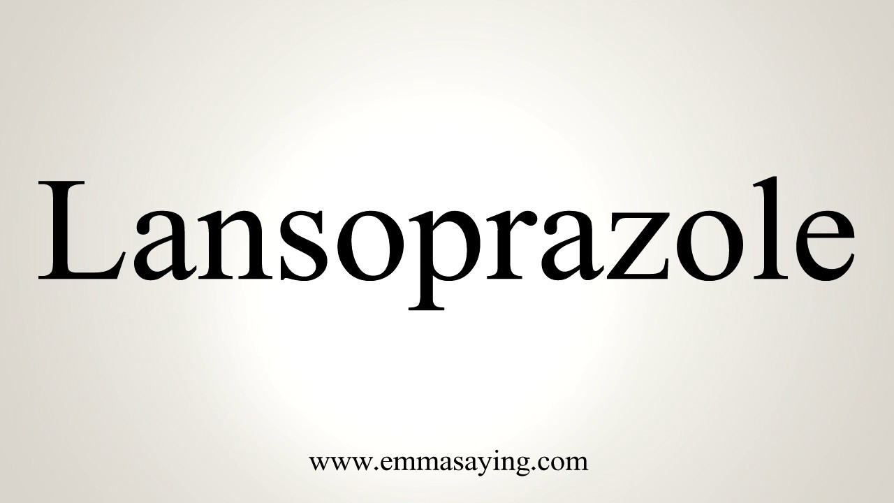 How To Pronounce Lansoprazole