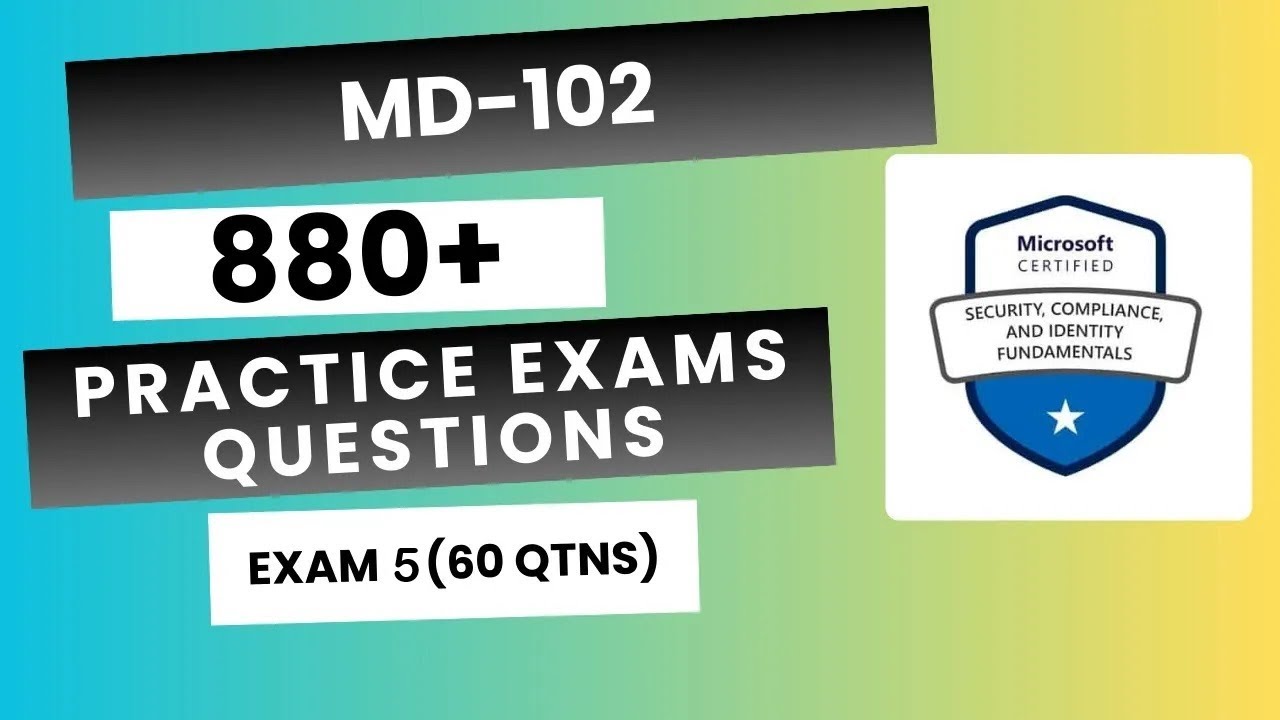 MD-102 Practice Exams | Microsoft Endpoint Administrator 840+ Questions | Exam 5 (60 Qtns)