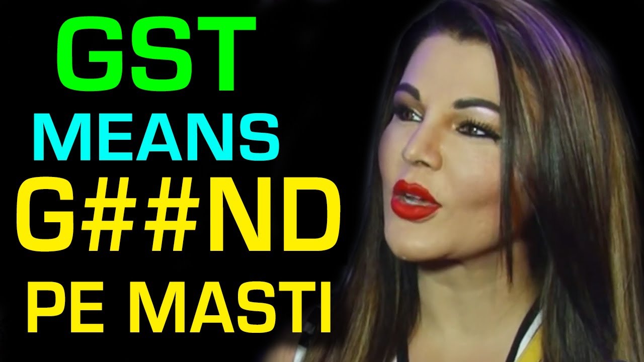 For Rakhi Sawant GST Means G##ND Pe Masti | 2017