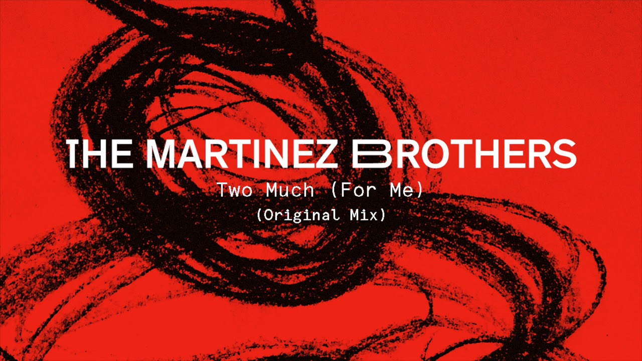 The Martinez Brothers - Two Much (For Me) (Original Mix)