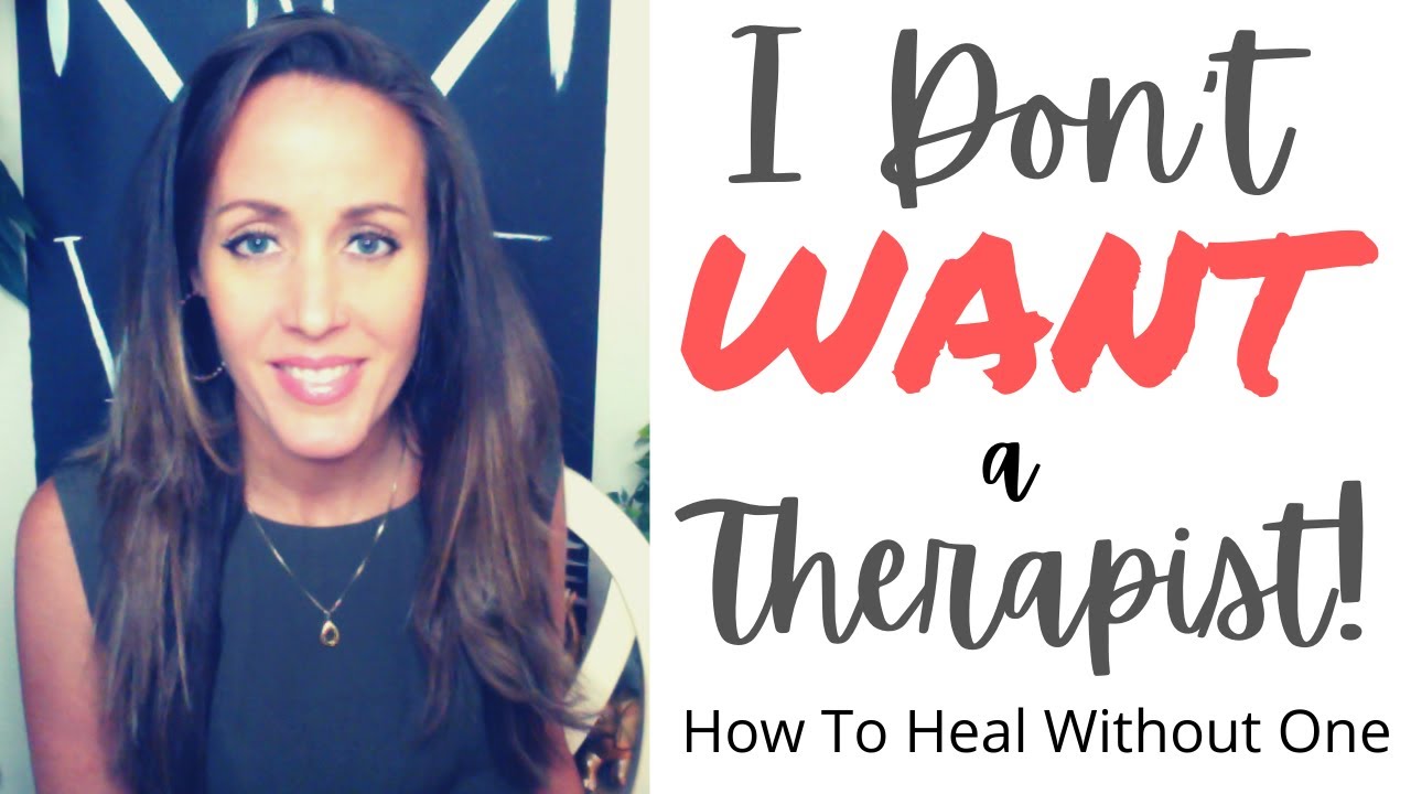 I Don't Want a Therapist! How to Heal Without One