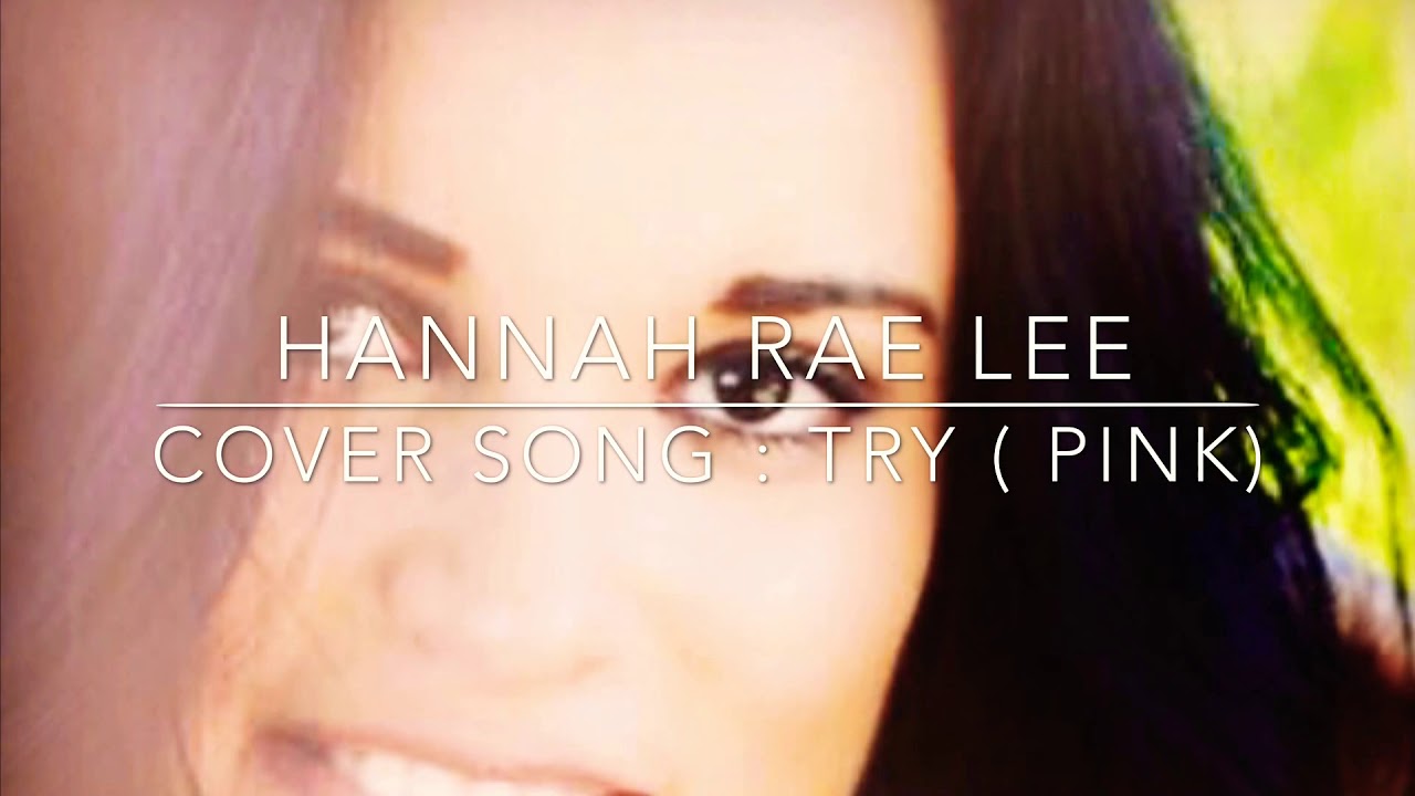 Hannah Rae Lee Covers : Pink ( Try)