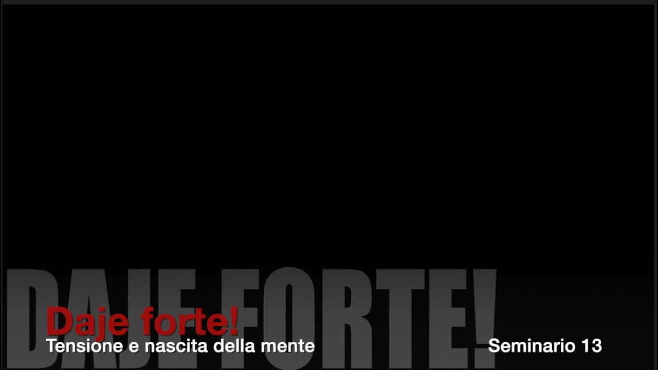 Bion. Seminario 13. Daje forte! Tensione e nascita della mente