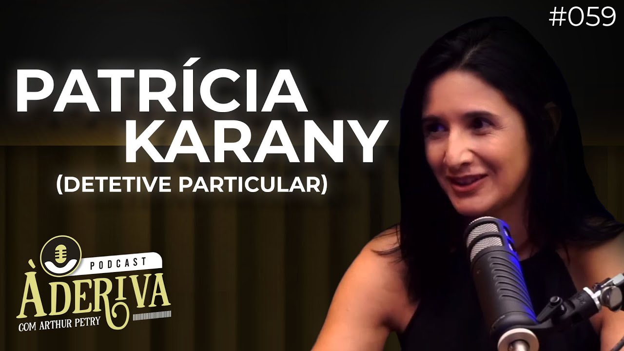 Patr&iacute;cia Karany (Detetive Particular) (059) | &Agrave; Deriva Podcast com Arthur Petry