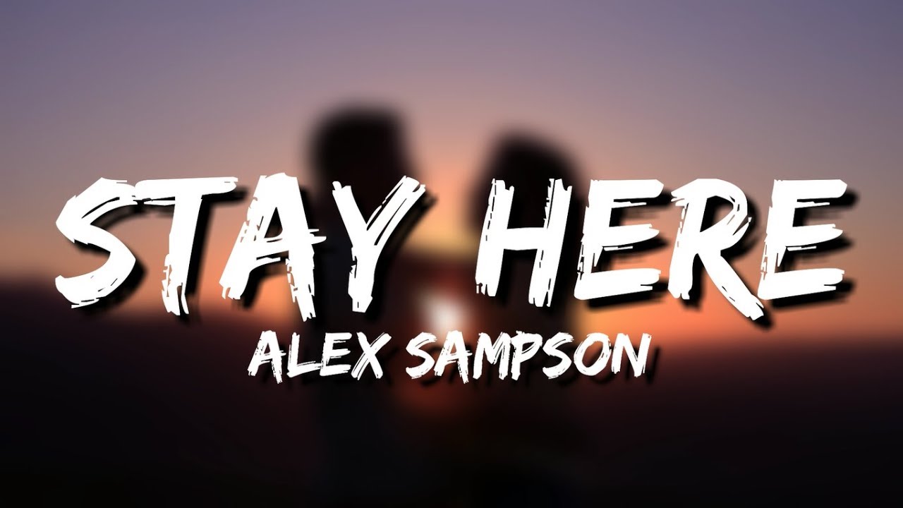 Alex Sampson - Stay Here (Lyrics)