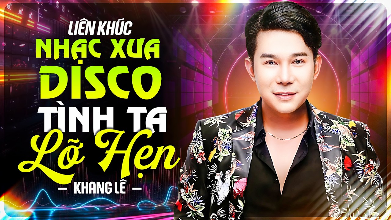 Liên Khúc DISCO HẢI NGOẠI XƯA Sôi Động | LK Tình Ta Lỡ Hẹn - Nhạc Sôi Động KHANG LÊ Hay Nhất