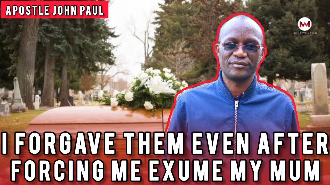 Ona thutha wa kuhamurithia thikurie mwili wa Mami nindimarekeire - Emotional Apostle John Paul