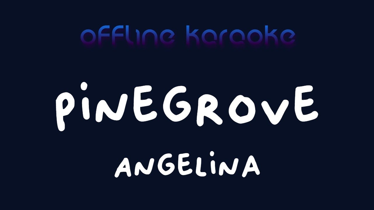 Pinegrove - Angelina (Karaoke)