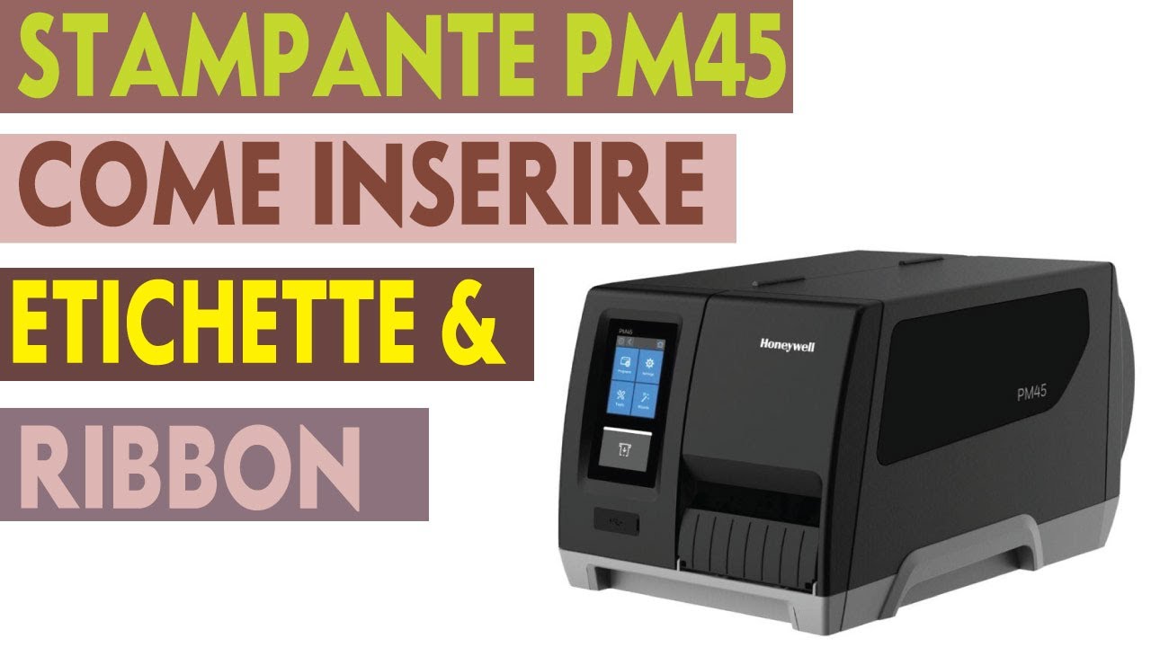 STAMPANTE HONEYWELL PM45 COME INSERIRE ETICHETTE E RIBBON A TRASFERIMENTO TERMICO