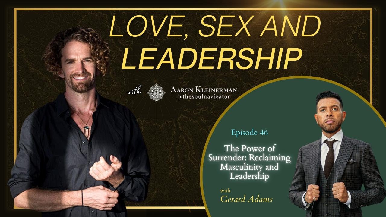 The Power of Surrender:  Reclaiming Masculinity and Leadership with Gerard Adams EP 46