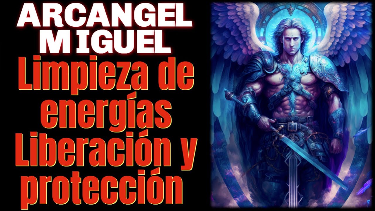 Arcángel Miguel: Limpieza Energética Liberación y Protección