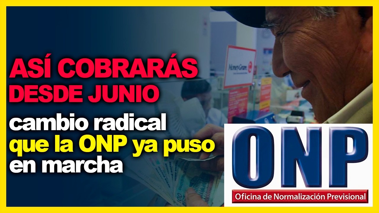 ONP JUBILADOS ASÍ COBRARÁS TU PENSIÓN, EL CAMBIO RADICAL QUE LA ONP PUSO EN MARCHA, DESDE JUNIO