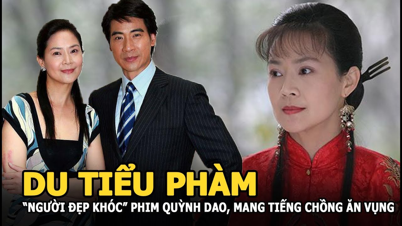Du tiểu Phàm - “Người đẹp khóc” phim Quỳnh Dao mười  năm mang tiếng chồng ăn vụng