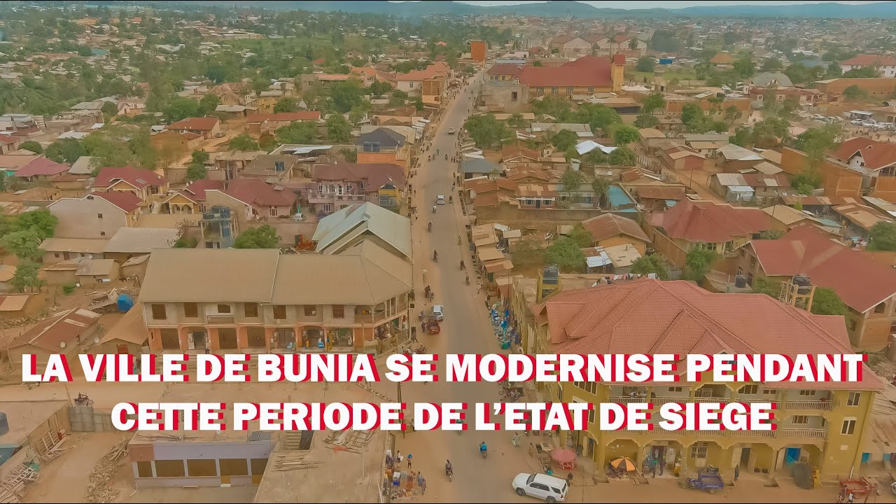 LA VILLE DE BUNIA SE MODERNISE PENDANT CETTE PERIODE DE L'ETAT DE SIEGE