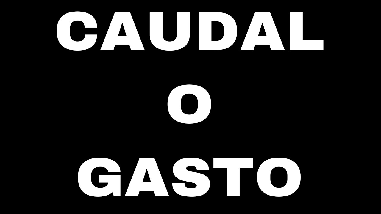 CAUDAL o GASTO(Definición  y ejercicios)