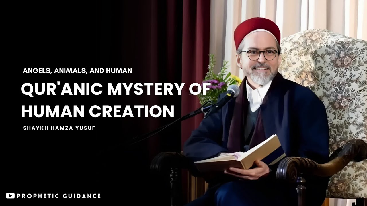Body vs. Soul: The Qur'anic Mystery of Human Creation - Shaykh Hamza Yusuf