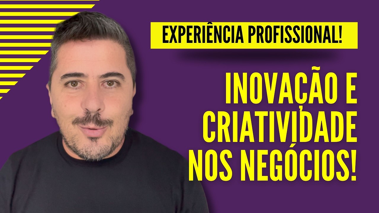 Como Fazer a Experiência Profissional: Inovação e Criatividade nos Negócios?