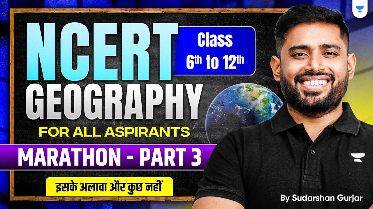 COMPLETE Geography NCERT Marathon: Class 6 to 12 from ZERO: P3 | UPSC 2026-2027 | Sudarshan Gurjar