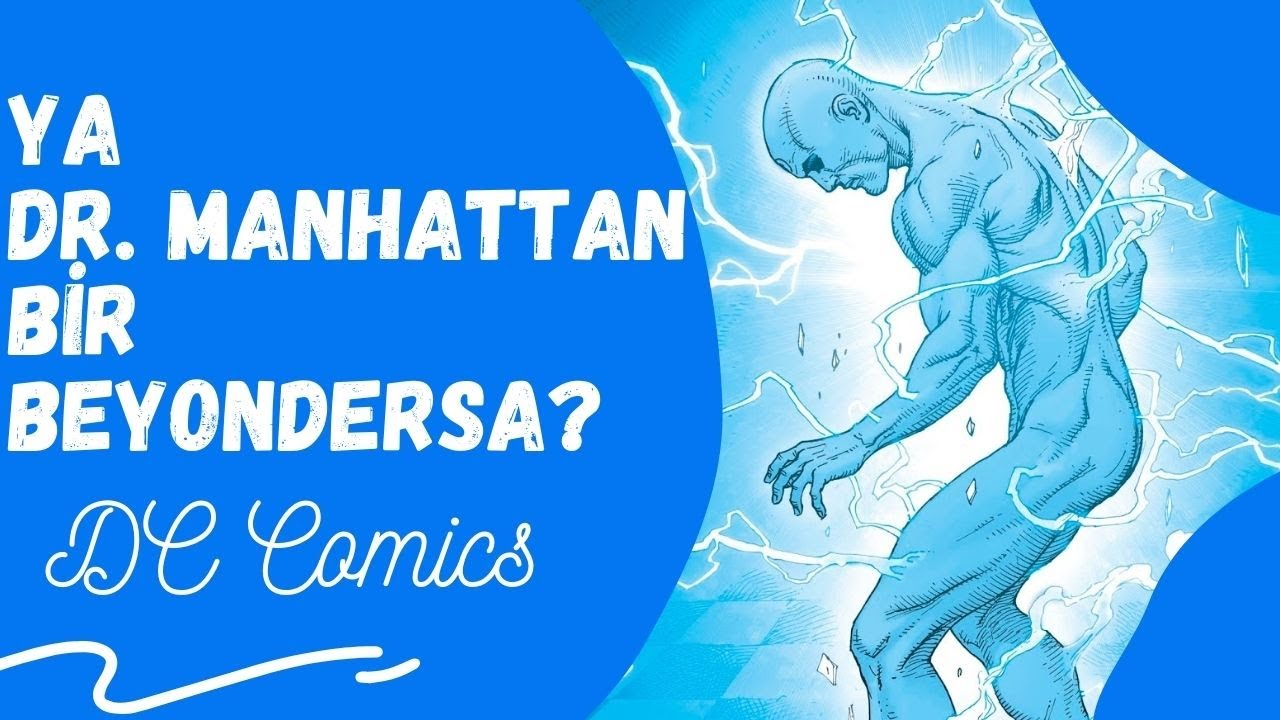 Dr. Manhattan bir Beyonder Mı? | Hands Kimdir? | DC Comics - Marvel Comics Komplo Teorisi