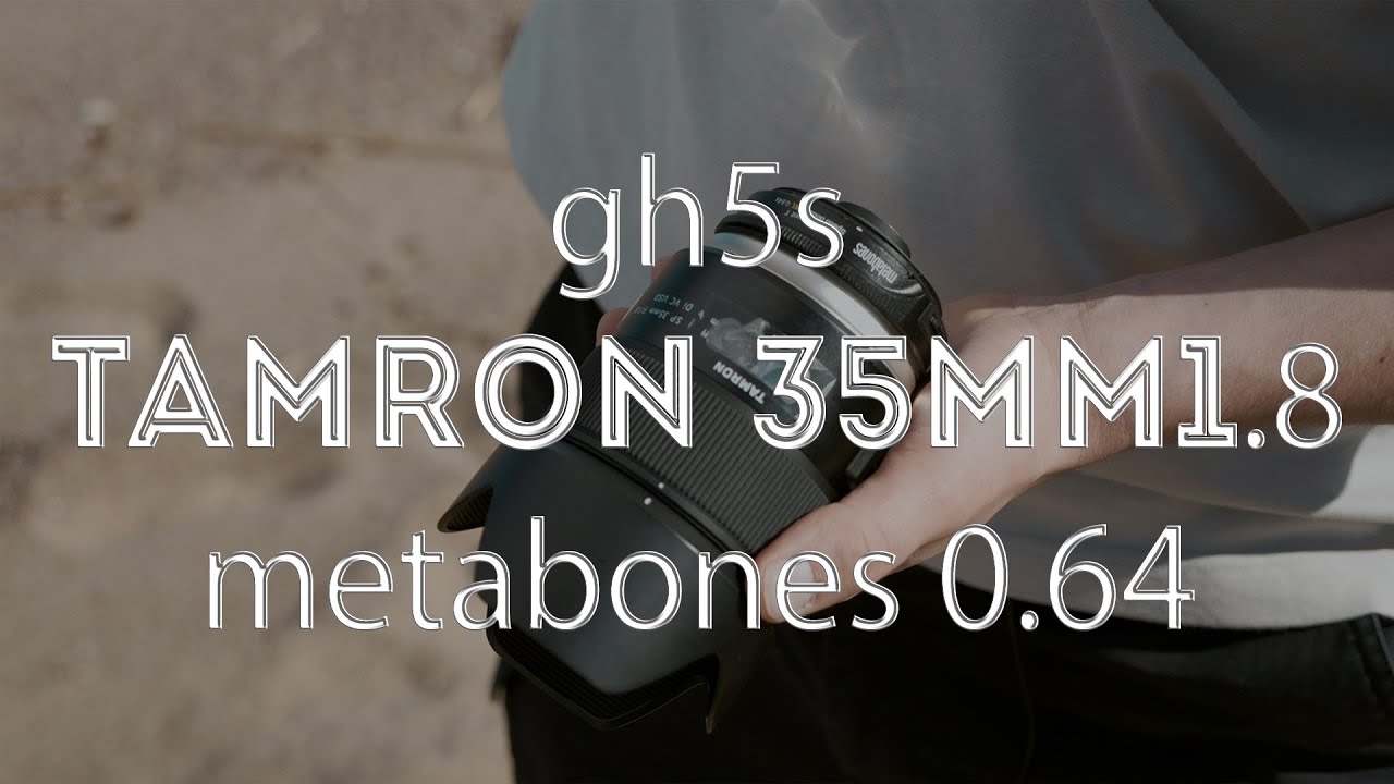 Panasonic GH5s + Tamron 35mm 1.8 + Metabones 0.64