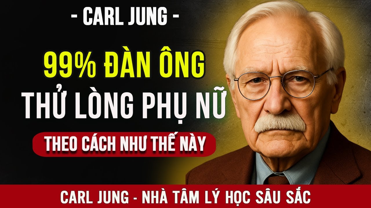 99% Đàn Ông Thử Lòng Phụ Nữ Theo Cách Như Thế Này | Carl Jung