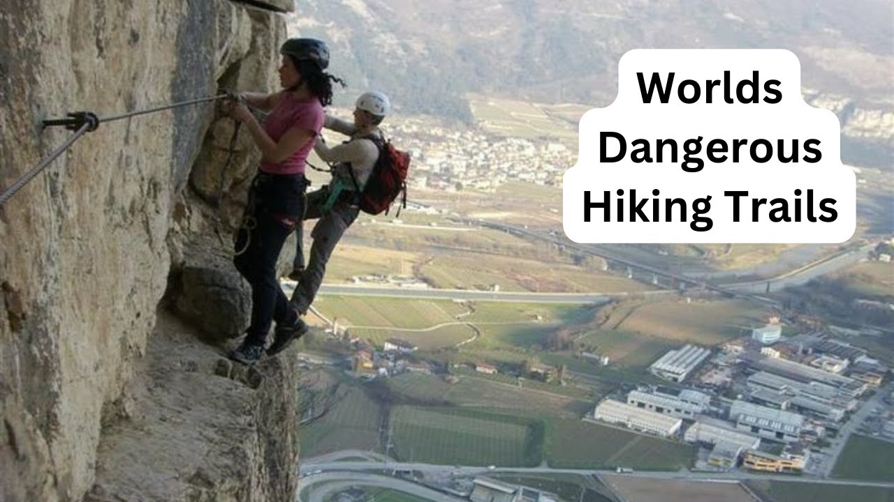 The Most Dangerous Hiking Trails Around The World