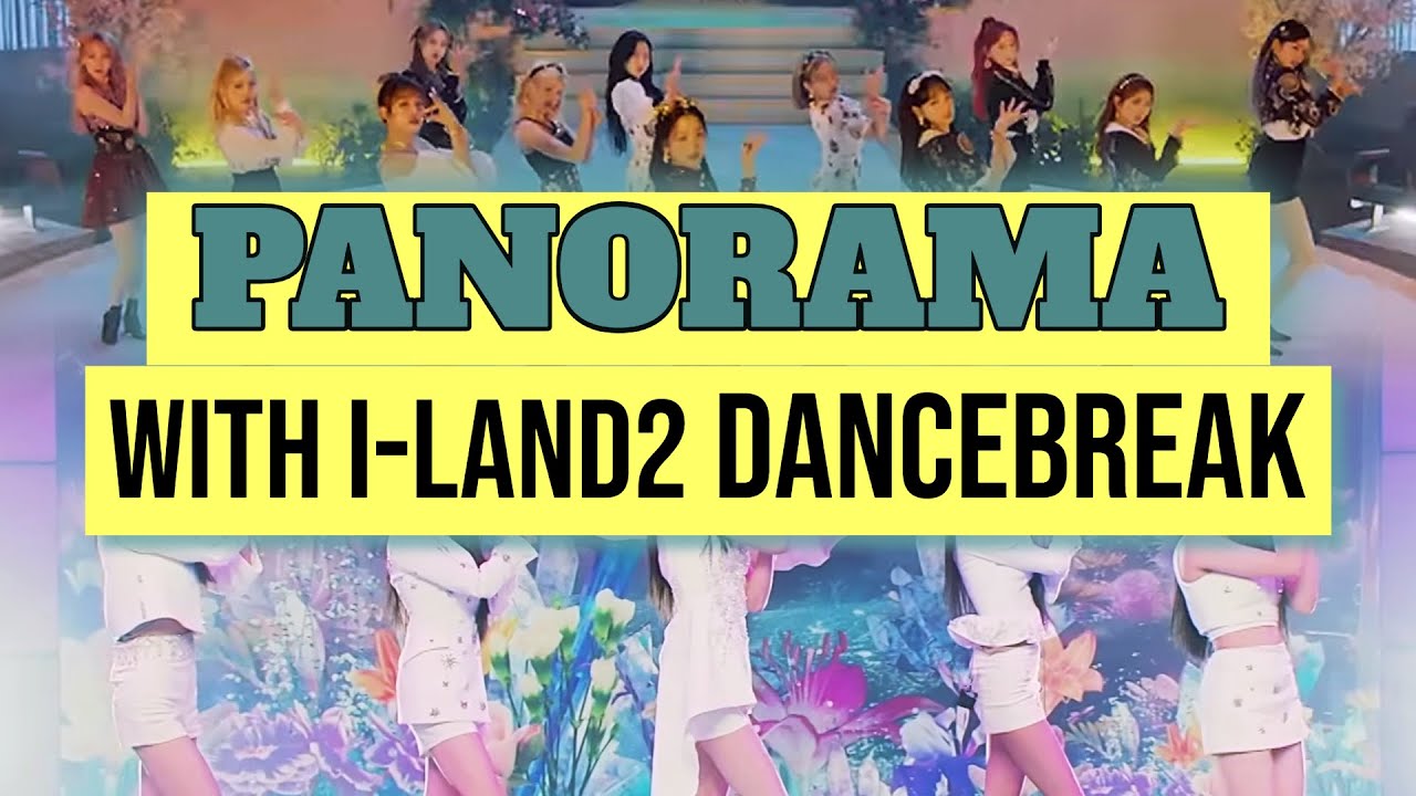 IZ*ONE - Panorama [WITH I-LAND2 DANCEBREAK] (long version)