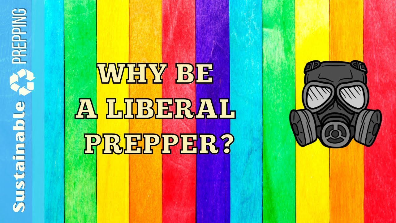 5 Reasons “Liberals” Should Be Preppers