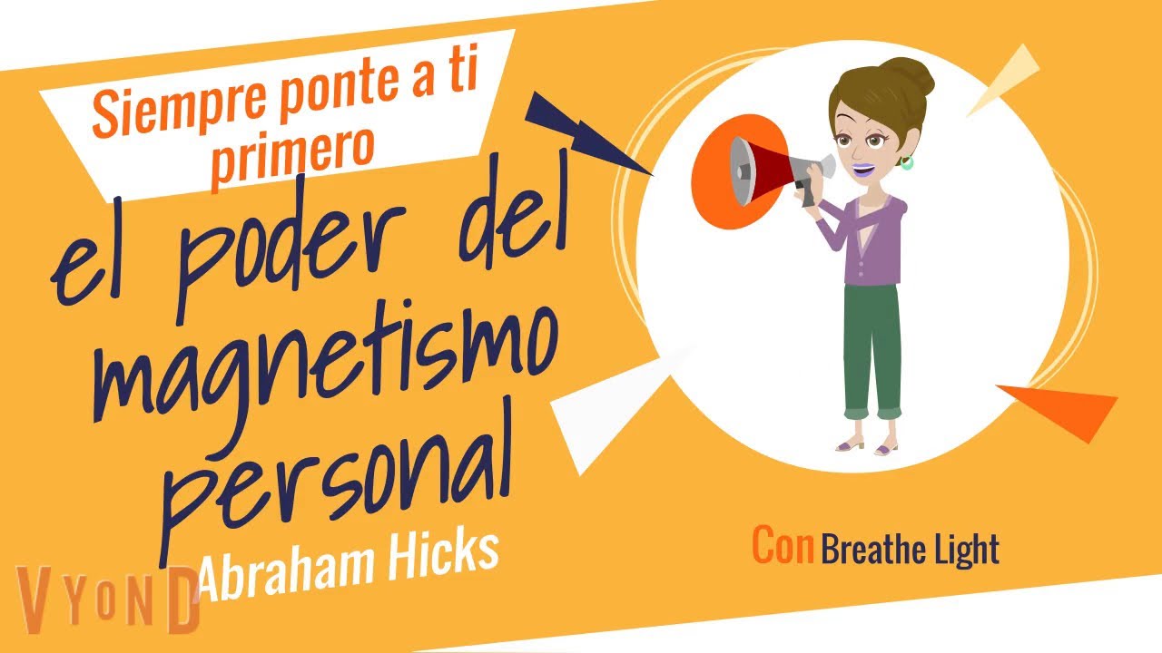 Siempre ponte a ti primero, El poder del Magnetismo Personal  - Abraham Hicks con Breathe Light 🙌