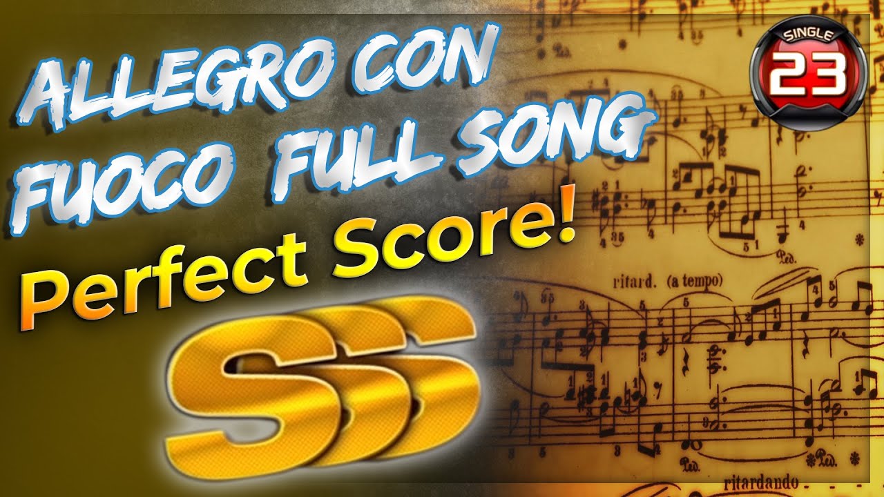 Allegro Con Fuoco Full Song S23 SSS Perfect Score!!!