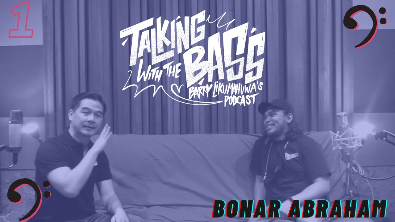 Talking with The Bass Eps. 1: Bonar Abraham // Barry Likumahuwa's Podcast