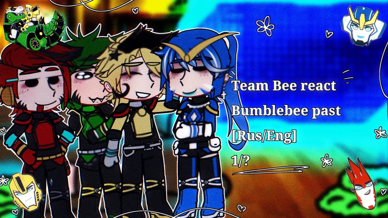 •Team Bee react to Bumblebee past•[1/?][Rus/Eng]•