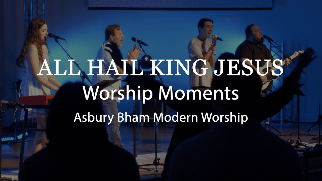 All Hail King Jesus | Worship Moments | April 9, 2023 | Modern Service | Asbury Bham