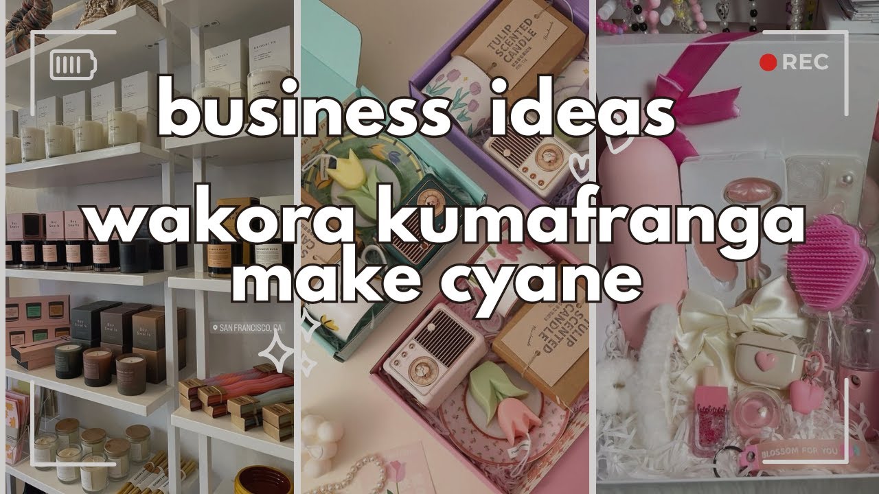 business watangira akakanya kumafranga make cyane  /small business ideas in Rwanda kigali