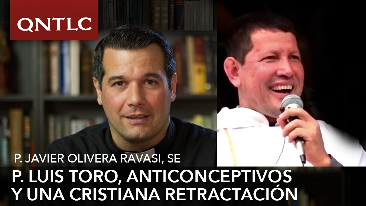 Padre Luis Toro, anticonceptivos y una cristiana retractación