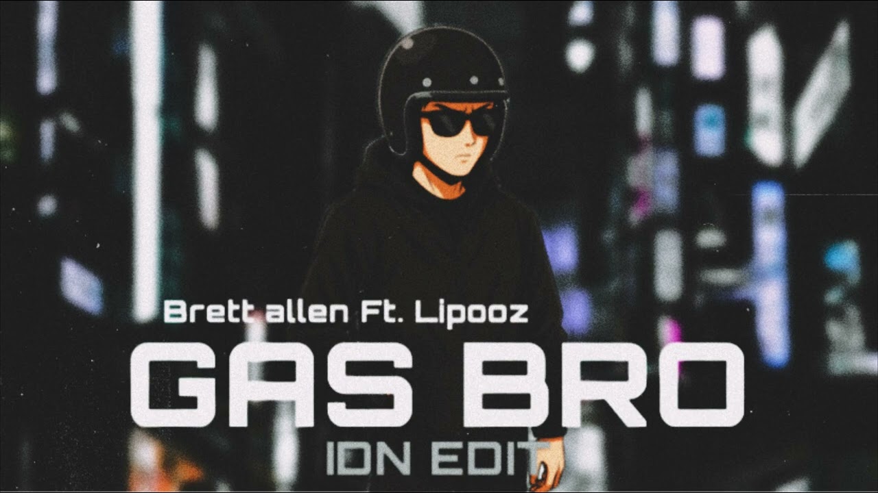 Brett allen Ft. Lipooz - Gas Bro (IDN EDIT)