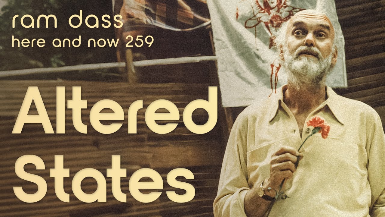 Ram Dass on Altered States of Consciousness – Here and Now Podcast Ep. 259