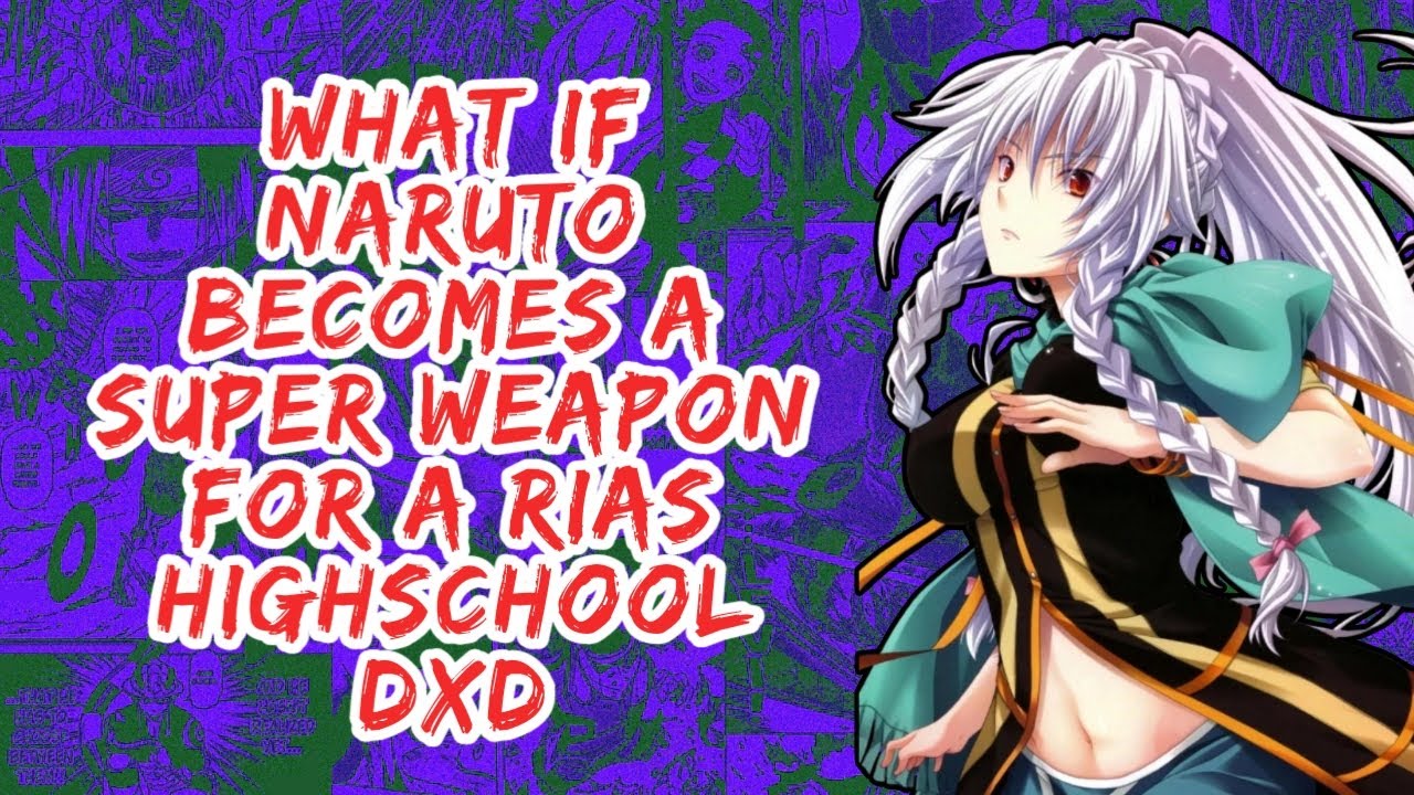What if Naruto Becomes A Super Weapon For A Rias Highschool DxD | Part 1