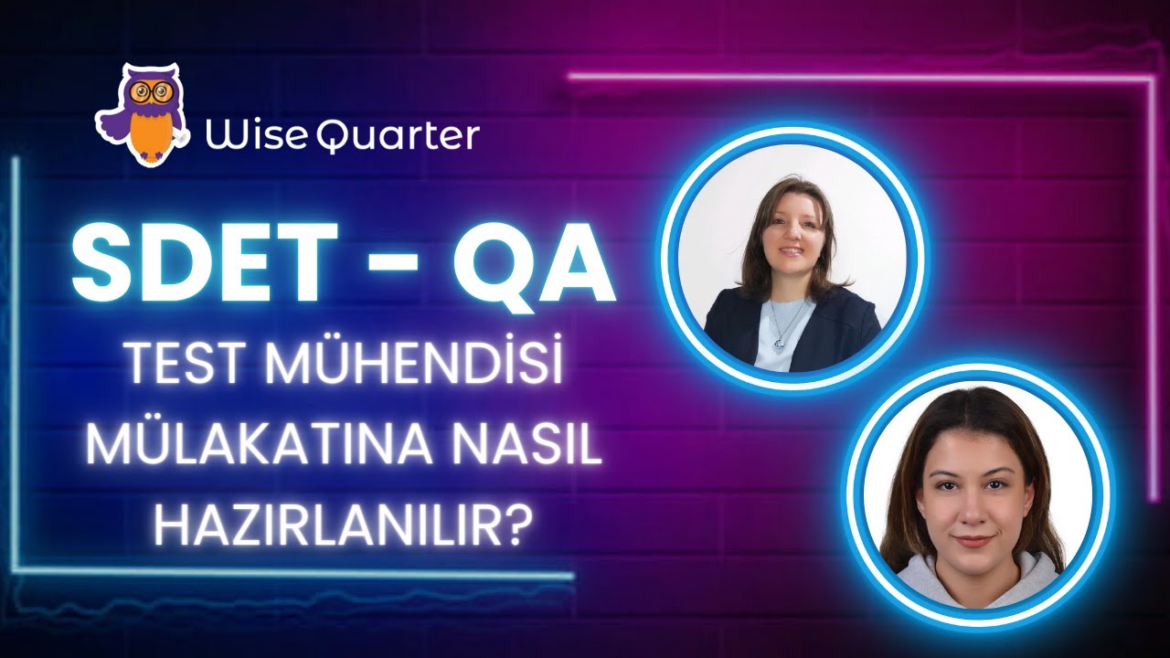 SDET - QA - Test Mühendisi Mülakatına Nasıl Hazırlanılır | Wise Quarter
