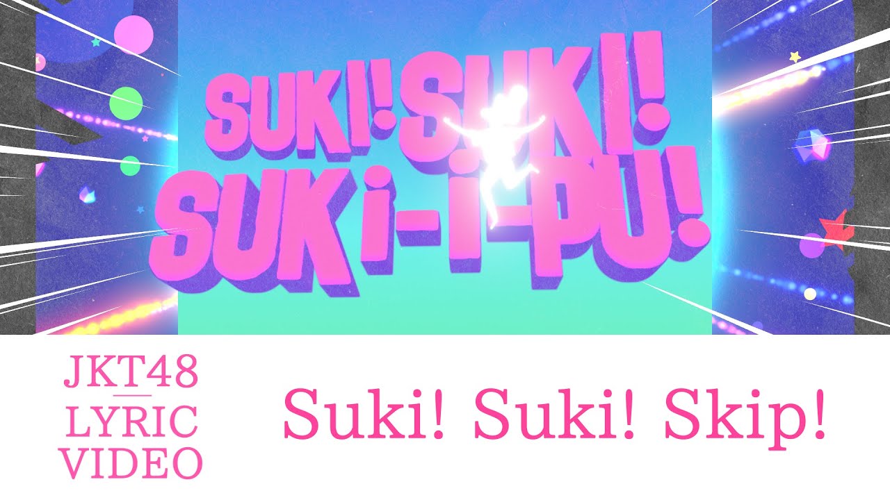 [Official Lyric Video] Suki! Suki! Skip! (Suka! Suka! Skip!) - JKT48