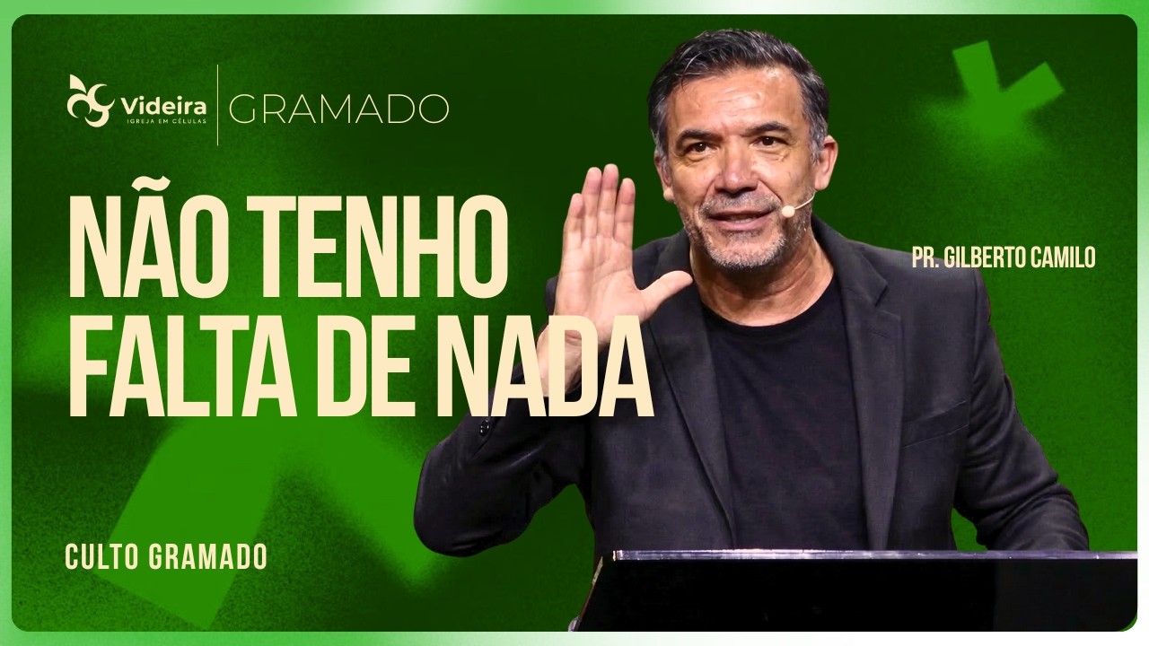 Não Tenho Falta de Nada | Pr. Gilberto Camilo • Videira GRAMADO • 08/03/26